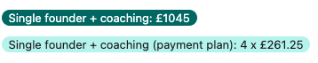 Single founder + coaching: £1045 Single founder + coaching (payment plan): 4 x £261.25